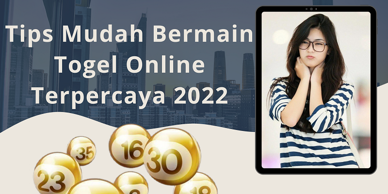 Tips Mudah Bermain Togel Online Terpercaya 2022